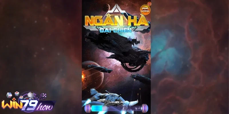 Ngân Hà Đại Chiến Win79 - Chăm Cày Hũ, Lụm Bạc Trăm Tỷ 1 Vài nét đặc sắc về Ngân Hà đại chiến Win79